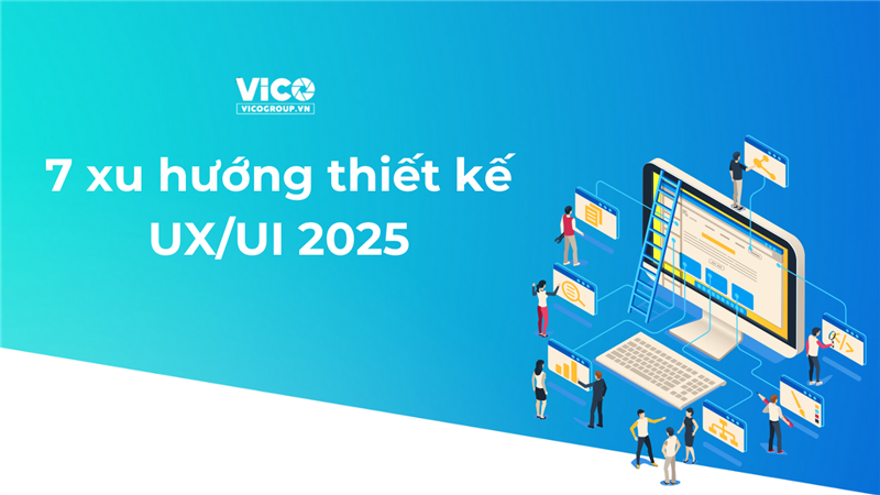  Xu hướng UX UI 2025: Top 7 xu hướng không thể bỏ qua tăng chuyển đổi